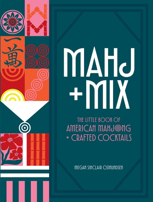 Mahj + Mix: The Little Book of American Mahjong + Crafted Cocktails -- Megan Sinclair Osmundsen, Hardcover