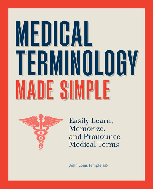 Medical Terminology Made Simple: Easily Learn, Memorize, and Pronounce Medical Terms -- John MD Temple, Paperback