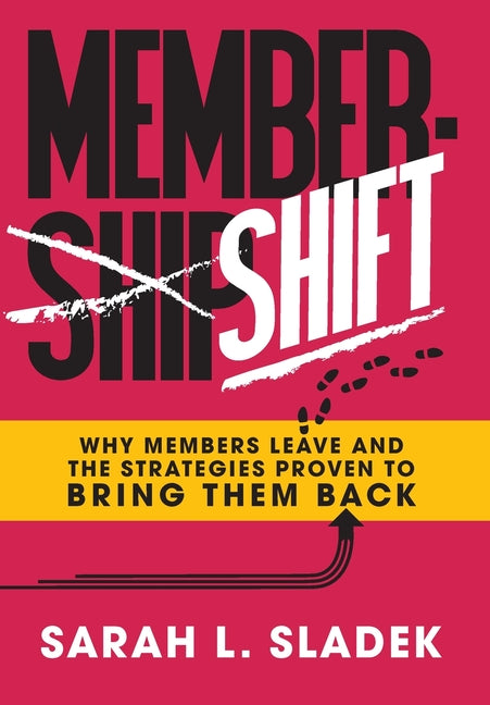 MemberShift: Why Members Leave Associations and the Strategies Proven to Bring Them Back -- Sarah L. Sladek, Hardcover