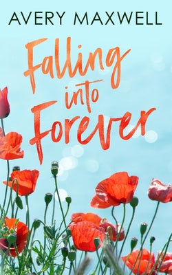 Falling Into Forever -- Avery Maxwell, Paperback