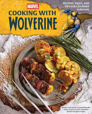 Marvel: Cooking with Wolverine: Recipes, Tales, and Tips for Culinary Survival -- Insight Editions, Hardcover
