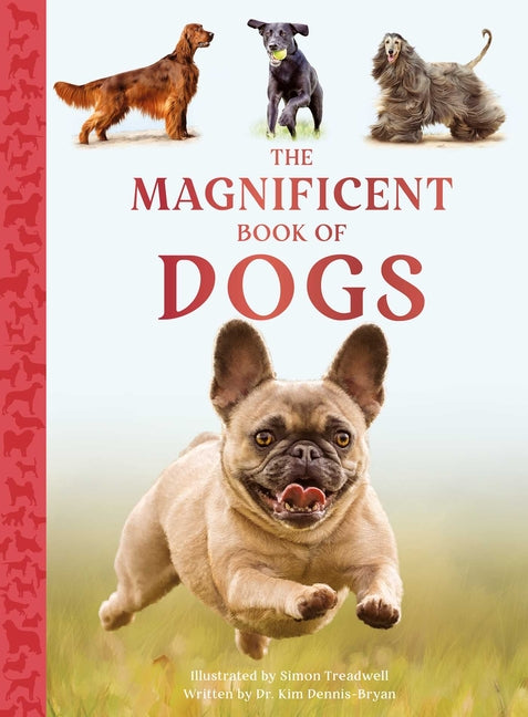 The Magnificent Book of Dogs -- Kim Dennis-Bryan, Hardcover