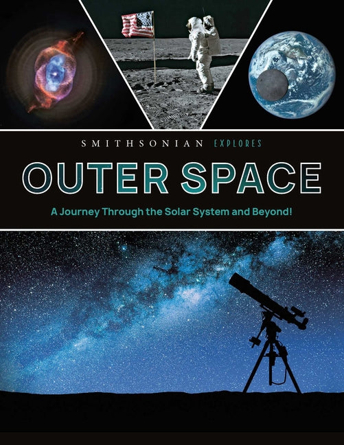 Smithsonian Explores: Outer Space: A Journey Through the Solar System and Beyond! -- Jane Parks Gardner, Hardcover