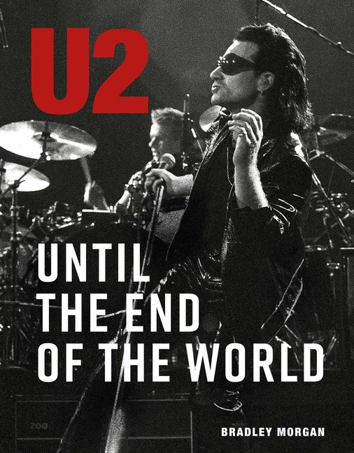 U2: Until the End of the World -- Bradley Morgan, Hardcover