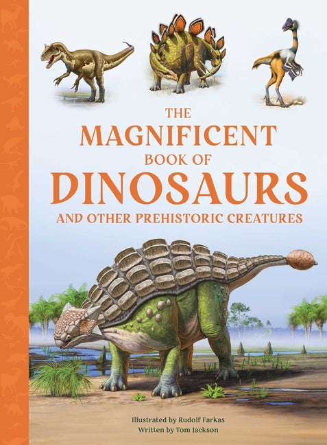 The Magnificent Book of Dinosaurs and Other Prehistoric Creatures -- Tom Jackson, Hardcover