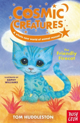 Cosmic Creatures: The Friendly Firecat -- Tom Huddleston, Hardcover