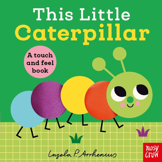 This Little Caterpillar: A Touch and Feel Book -- Ingela P. Arrhenius, Board Book