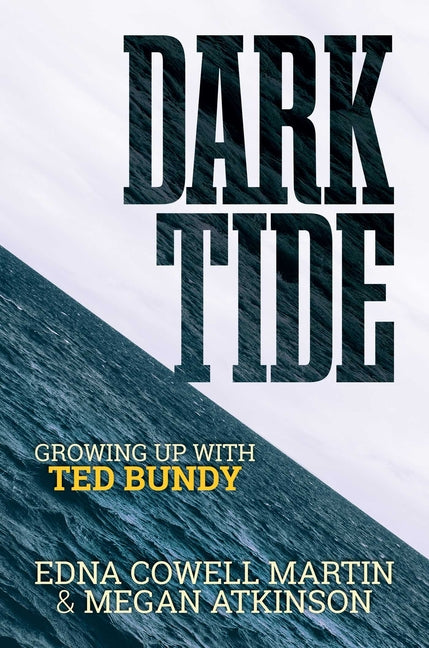 Dark Tide: Growing Up with Ted Bundy -- Edna Cowell Martin, Hardcover