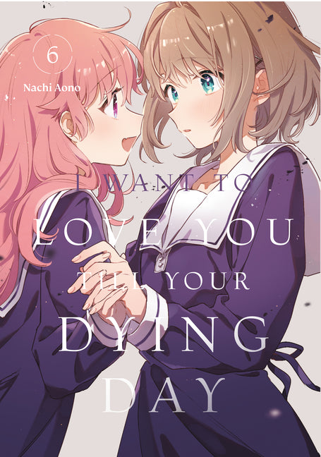 I Want to Love You Till Your Dying Day 6 -- Nachi Aono, Paperback