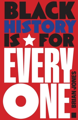 Black History Is for Everyone by Jones, Brian