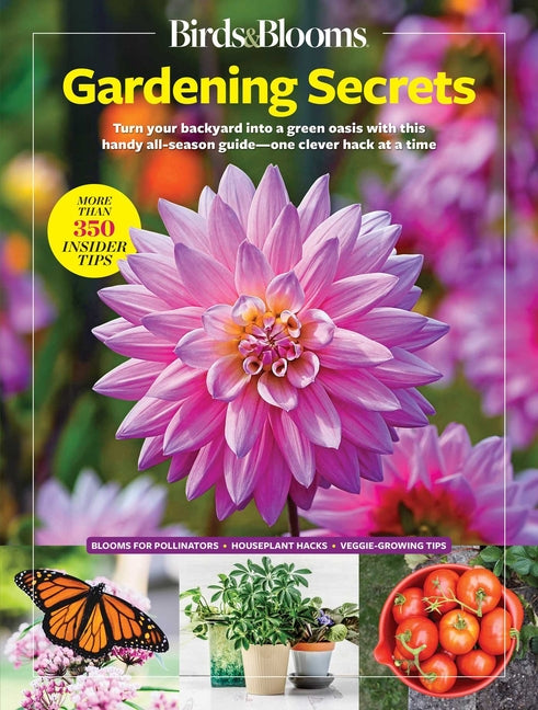 Birds & Blooms Gardening Secrets: All-Season Guide with Expert Tips and DIY Ideas for Thriving Gardens -- Birds &. Blooms, Paperback