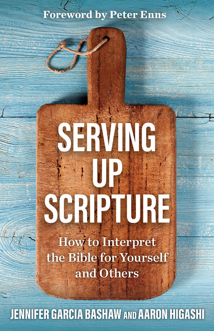 Serving Up Scripture: How to Interpret the Bible for Yourself and Others -- Jennifer Garcia Bashaw, Paperback