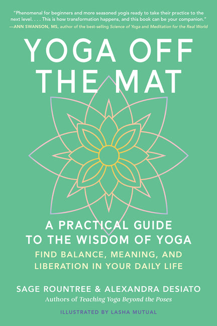 Yoga Off the Mat: A Practical Guide to the Wisdom of Yoga--Find Balance, Meaning, and Liberation in Your Daily Life -- Sage Rountree, Paperback