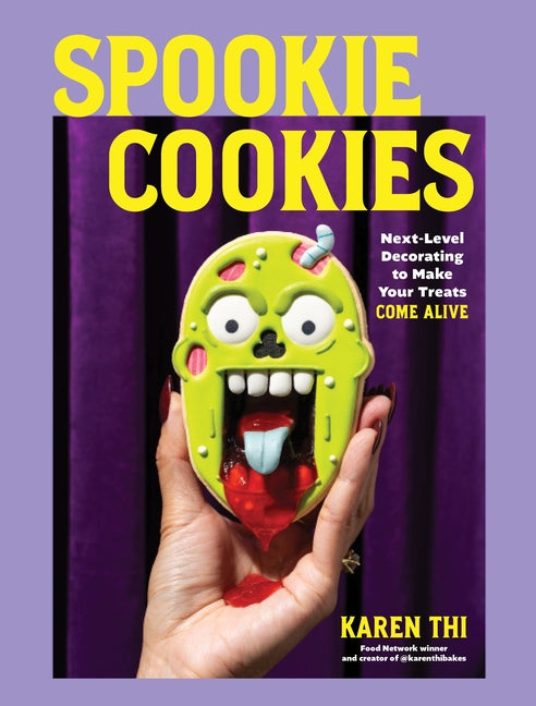 Spookie Cookies: Next-Level Decorating to Make Your Treats Come Alive -- Karen Thi, Hardcover