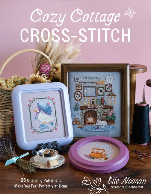 Cozy Cottage Cross-Stitch: 25 Charming Patterns to Make You Feel Perfectly at Home -- Elle Noonan, Paperback