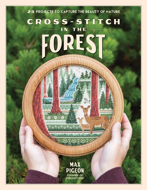 Cross-Stitch in the Forest: 25 Projects to Capture the Beauty of Nature -- Max Pigeon, Paperback