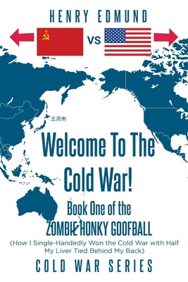Welcome To The Cold War!: Book One of the Zombie Honky Goofball -- Henry Edmund, Paperback