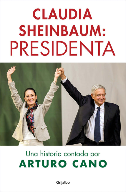 Claudia Sheinbaum: Presidenta / Claudia Sheinbaum: President. A Story Told by Arturo Cano -- Arturo Cano, Paperback