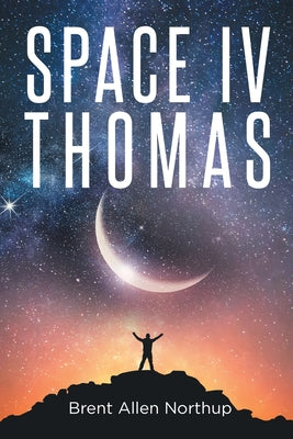 SPACE IV Thomas -- Brent Allen Northup, Paperback