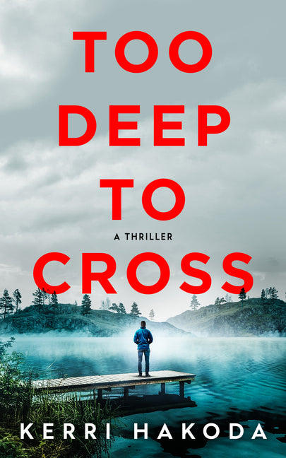 Too Deep to Cross: A Thriller -- Kerri Hakoda, Hardcover