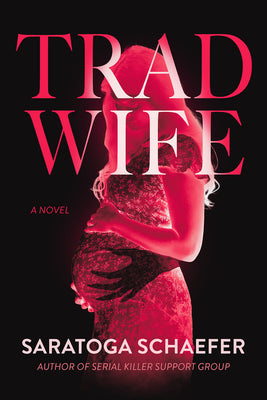 Trad Wife -- Saratoga Schaefer, Hardcover