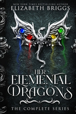 Her Elemental Dragons: The Complete Series -- Elizabeth Briggs, Paperback