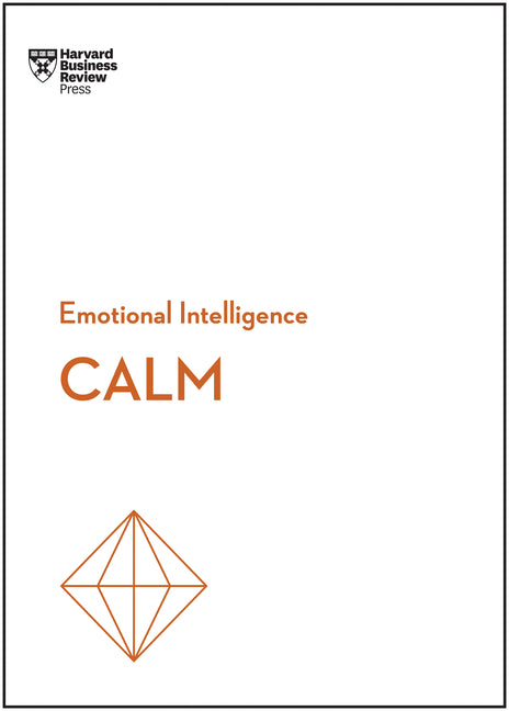 Calm (HBR Emotional Intelligence Series) -- Harvard Business Review, Paperback