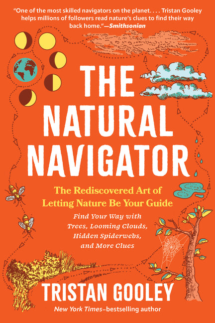 The Natural Navigator: The Rediscovered Art of Letting Nature Be Your Guide -- Tristan Gooley, Paperback