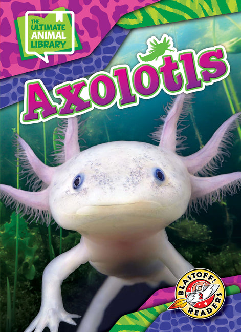 Axolotls -- Chris Bowman, Library Binding