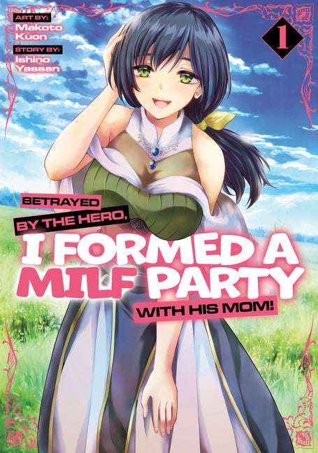 Betrayed by the Hero, I Formed a Milf Party with His Mom! (Manga) Vol. 1 -- Ishino Yassan, Paperback