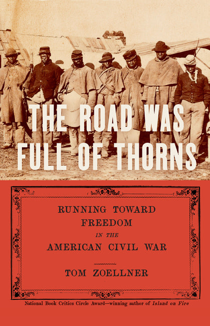 The Road Was Full of Thorns: Running Toward Freedom in the American Civil War -- Tom Zoellner, Hardcover