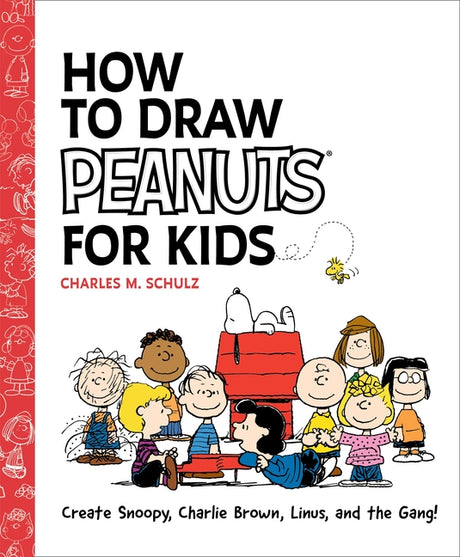 How to Draw Peanuts for Kids: Create Snoopy, Charlie Brown, Linus, and the Gang! -- Charles M. Schulz, Paperback
