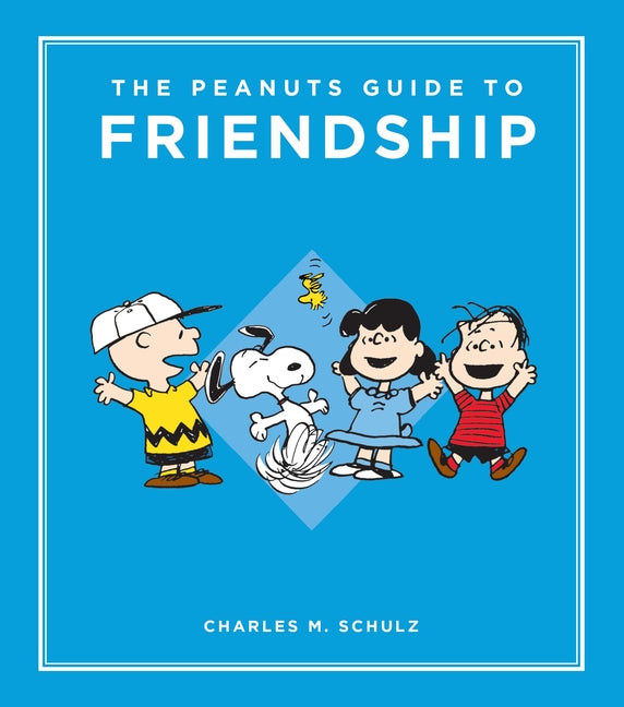 The Peanuts Guide to Friendship -- Charles M. Schulz, Hardcover