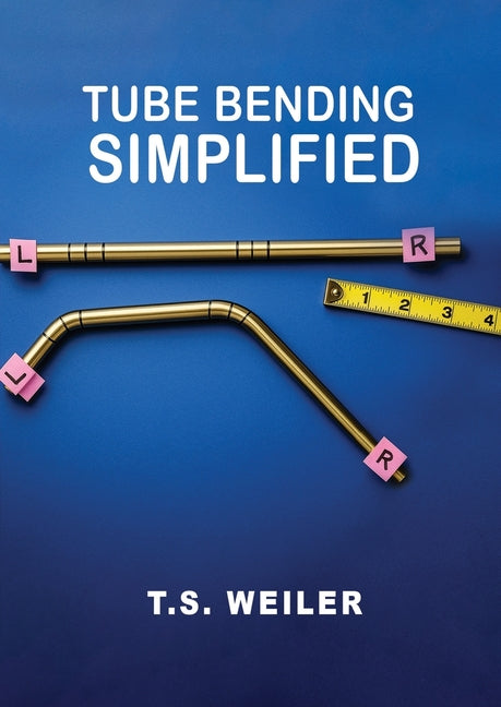 Tube Bending Simplified -- Todd Weiler, Paperback