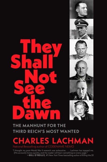 They Shall Not See the Dawn: The Manhunt for the Third Reich's Most Wanted -- Charles Lachman, Hardcover