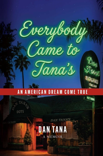 Everybody Came to Tana's: An American Dream Come True -- Dan Tana, Hardcover