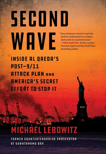 Second Wave: Inside Al Qaeda's Post-9/11 Attack Plan and America's Secret Effort to Stop It -- Michael Lebowitz, Hardcover