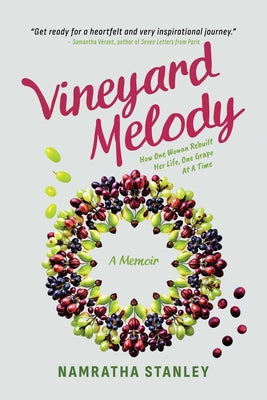 Vineyard Melody: How One Woman Rebuilt Her Life, One Grape at a Time -- Namratha Stanley, Paperback