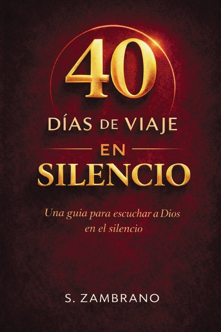 40 días de viaje en silencio hoy: Una guía para escuchar a Dios en el silencio -- S. Zambrano, Paperback