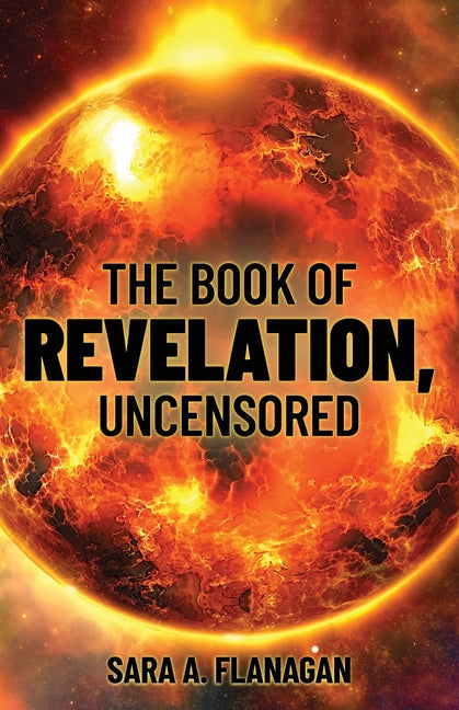 The Book of Revelation, Uncensored -- Sara A. Flanagan, Paperback