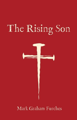 The Rising Son by Graham Furches, Mark