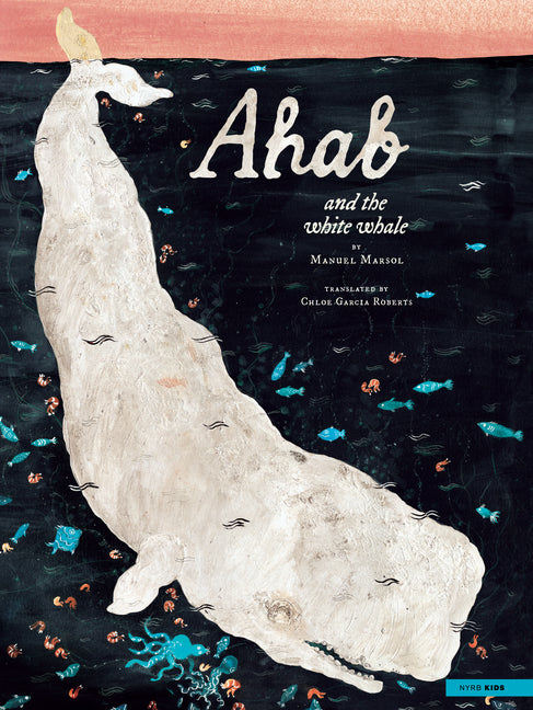 Ahab and the White Whale -- Manuel Marsol, Hardcover