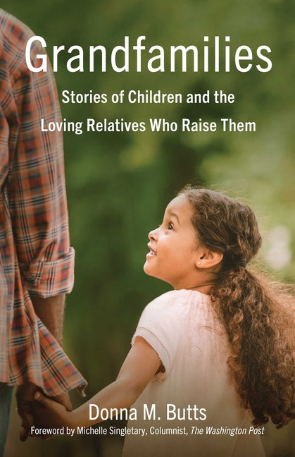 Grandfamilies: Stories of Children and the Loving Relatives Who Raise Them -- Donna M. Butts, Paperback