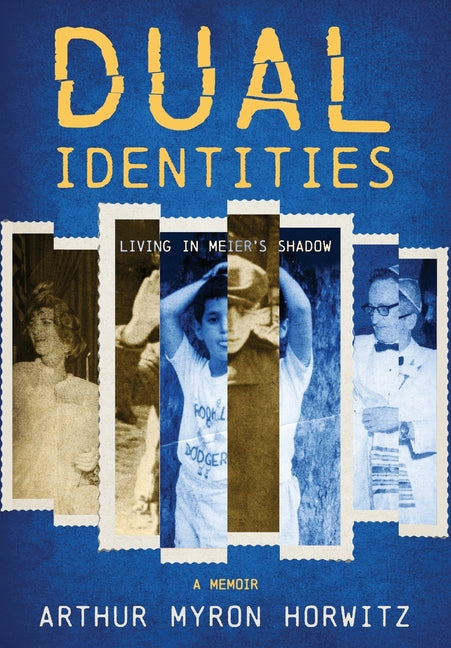 Dual Identities: Living in Meier's Shadow -- Arthur Myron Horwitz, Hardcover