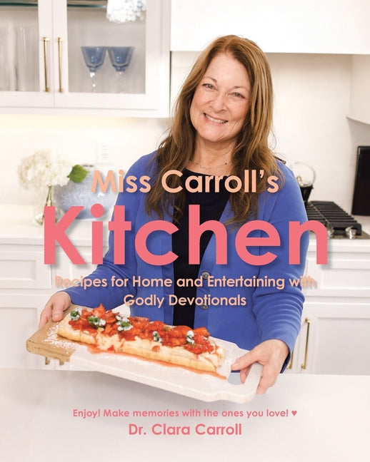 Miss Carroll's Kitchen: Recipes for Home and Entertaining with Godly Devotionals -- Clara Carroll, Paperback