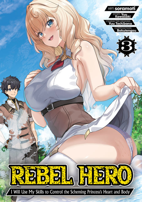Rebel Hero: I Will Use My Skills to Control the Scheming Princess's Heart and Body (Manga) Vol. 3 -- Yuu Kawasaki, Paperback