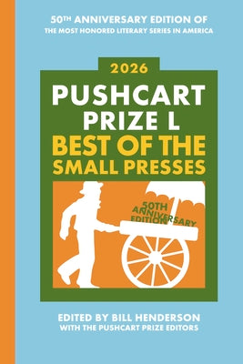 The Pushcart Prize L: Best of the Small Presses 2026 Edition -- Bill Henderson, Hardcover