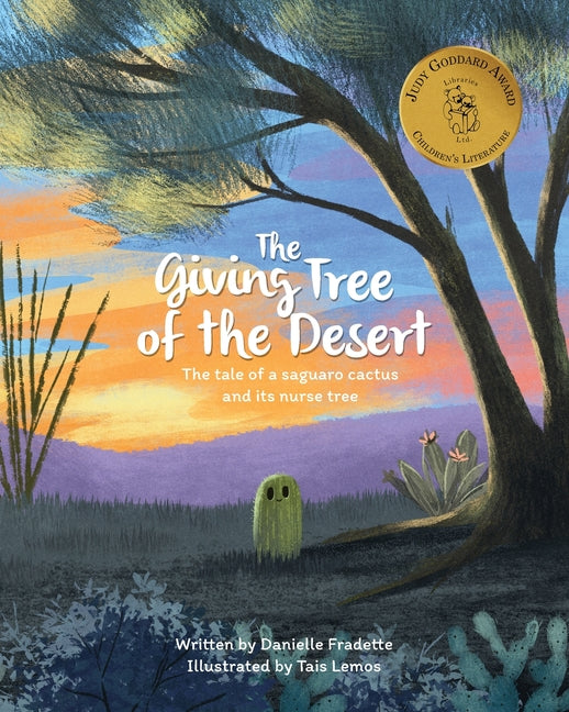 The Giving Tree of the Desert: The tale of a saguaro cactus and its nurse tree -- Danielle Fradette, Paperback
