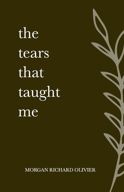 The Tears That Taught Me -- Morgan Richard Olivier, Paperback