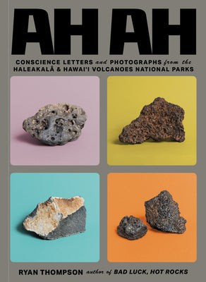 Ah Ah: Conscience Letters and Photographs from the Haleakala & Hawai'i Volcanoes National Parks -- Ryan Thompson, Paperback